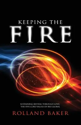 Keeping the Fire: Wiederbelebung durch Liebe - die 5 Grundwerte von Iris Global - Keeping the Fire: Sustaining revival through love - the 5 core values of Iris Global