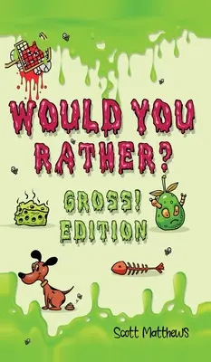 Wäre es dir lieber eklig! Ausgabe: Szenarien mit verrückten, lustigen und lustig herausfordernden Fragen, die der ganzen Familie Spaß machen (für Jungen und Mädchen ab 6 Jahren), - Would You Rather Gross! Edition: Scenarios Of Crazy, Funny, Hilariously Challenging Questions The Whole Family Will Enjoy (For Boys And Girls Ages 6,