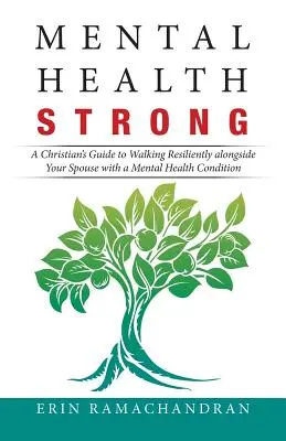 Starke mentale Gesundheit: Ein Leitfaden für Christen, wie sie ihrem psychisch kranken Ehepartner standhaft zur Seite stehen können - Mental Health Strong: A Christian's Guide to Walking Resiliently Alongside Your Spouse with a Mental Health Condition