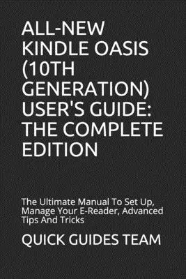 Das brandneue Kindle Oasis (10. Generation) Benutzerhandbuch: DIE KOMPLETTE AUSGABE: Das ultimative Handbuch zum Einrichten und Verwalten Ihres E-Readers, erweiterte Tipps und Tricks - All-New Kindle Oasis (10th Generation) User's Guide: THE COMPLETE EDITION: The Ultimate Manual To Set Up, Manage Your E-Reader, Advanced Tips And Tric