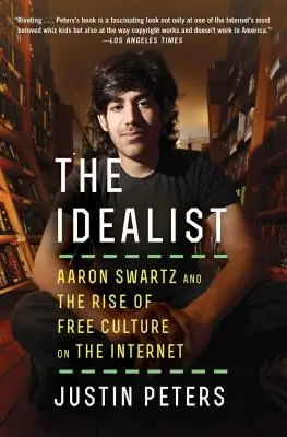 Der Idealist: Aaron Swartz und der Aufstieg der freien Kultur im Internet - The Idealist: Aaron Swartz and the Rise of Free Culture on the Internet