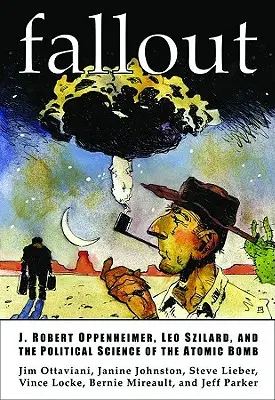 Fallout: J. Robert Oppenheimer, Leo Szilard und die politische Wissenschaft der Atombombe - Fallout: J. Robert Oppenheimer, Leo Szilard, and the Political Science of the Atomic Bomb