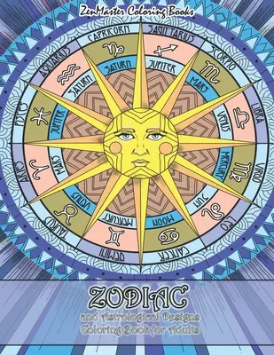Sternzeichen und astrologische Motive Malbuch für Erwachsene: Ein Malbuch für Erwachsene mit Tierkreiszeichen und Astrologie zum Stressabbau und zur Entspannung - Zodiac and Astrological Designs Coloring Book for Adults: An Adult Coloring Book of Zodiac Designs and Astrology for Stress Relief and Relaxation