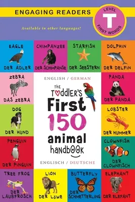 The Toddler's First 150 Animal Handbook: Zweisprachig (Englisch / Deutsch) (Anglais / Deutsche): Haustiere, Wassertiere, Waldtiere, Vögel, Käfer, Arktische Tiere, Tropische Tiere, Und - The Toddler's First 150 Animal Handbook: Bilingual (Englisch / German) (Anglais / Deutsche): Pets, Aquatic, Forest, Birds, Bugs, Arctic, Tropical, Und