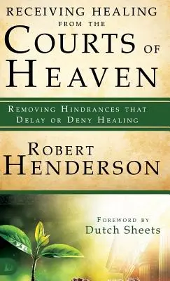 Heilung von den Höfen des Himmels empfangen: Beseitigung von Hindernissen, die Heilung verzögern oder verweigern - Receiving Healing from the Courts of Heaven: Removing Hindrances That Delay or Deny Healing