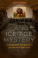 Ein Eiszeit-Mysterium: Die Entdeckung der Geheimnisse der alten Vero-Stätte - An Ice Age Mystery: Unearthing the Secrets of the Old Vero Site