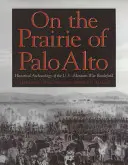 In der Prärie von Palo Alto, 55: Historische Archäologie des Schlachtfelds des US-Mexikanischen Krieges - On the Prairie of Palo Alto, 55: Historical Archaeology of the U.S.-Mexican War Battlefield