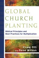 Globale Gemeindegründungen: Biblische Prinzipien und bewährte Praktiken für die Vervielfältigung - Global Church Planting: Biblical Principles and Best Practices for Multiplication