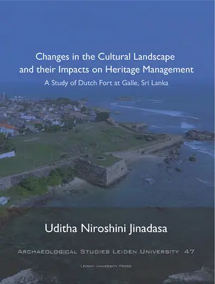 Veränderungen in der Kulturlandschaft und ihre Auswirkungen auf die Denkmalpflege, 47: Eine Studie über das niederländische Fort in Galle, Sri Lanka - Changes in the Cultural Landscape and Their Impacts on Heritage Management, 47: A Study of Dutch Fort at Galle, Sri Lanka