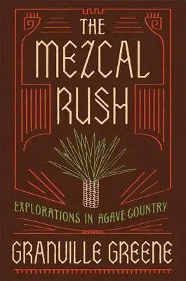 Der Mezcal-Rausch: Erkundungen im Agavenland - The Mezcal Rush: Explorations in Agave Country