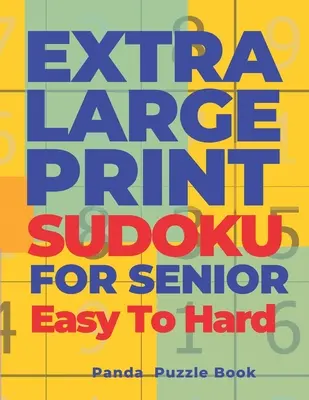 Extra Large Print Sudoku For Seniors Leicht bis Schwer: Sudoku in sehr großer Schrift - Denkspielbuch für Erwachsene - Extra Large Print Sudoku For Seniors Easy To Hard: Sudoku In Very Large Print - Brain Games Book For Adults