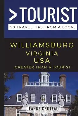 Mehr als ein Tourist - Williamsburg Virginia USA: 50 Reisetipps von einem Einheimischen - Greater Than a Tourist - Williamsburg Virginia USA: 50 Travel Tips from a Local