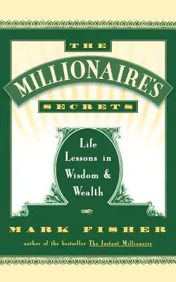 Die Geheimnisse des Millionärs: Lebenslektionen in Weisheit und Reichtum - The Millionaire's Secrets: Life Lessons in Wisdom and Wealth