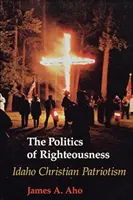 Die Politik der Rechtschaffenheit: Christlicher Patriotismus in Idaho - The Politics of Righteousness: Idaho Christian Patriotism
