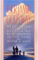 Ihre Familie, Gottes Weg: Entwicklung und Aufrechterhaltung von Beziehungen im Elternhaus - Your Family, God's Way: Developing and Sustaining Relationships in the Home