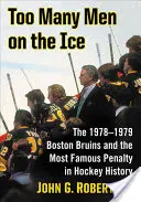 Zu viele Männer auf dem Eis: Die Boston Bruins 1978-1979 und die berühmteste Strafe der Eishockeygeschichte - Too Many Men on the Ice: The 1978-1979 Boston Bruins and the Most Famous Penalty in Hockey History