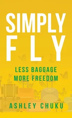 Einfach fliegen: Weniger Gepäck, mehr Freiheit - Simply Fly: Less Baggage, More Freedom