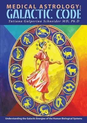 Medizinische Astrologie: Galaktischer Code: Das Verständnis der galaktischen Energien der biologischen Systeme des Menschen - Medical Astrology: Galactic Code: Understanding the Galactic Energies of the Human Biological Systems