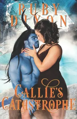 Callie's Katastrophe: Eine SciFi-Alien-Romanze - Callie's Catastrophe: A SciFi Alien Romance