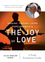 Die Freude der Liebe von Papst Franziskus lesen, beten, leben: Ein Leitfaden für die Glaubenserziehung - Reading, Praying, Living Pope Francis's the Joy of Love: A Faith Formation Guide