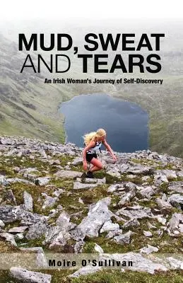 Schlamm, Schweiß und Tränen: Die Selbstfindungsreise einer irischen Frau - Mud, Sweat and Tears: An Irish Woman's Journey of Self-Discovery