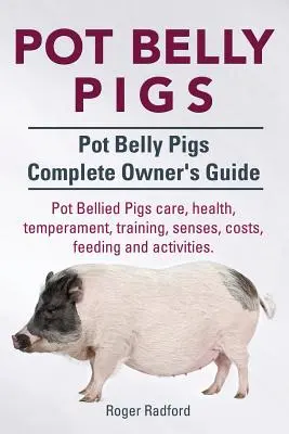 Hängebauchschweine. Hängebauchschweine Vollständiger Leitfaden für Besitzer. Hängebauchschweine, Pflege, Gesundheit, Temperament, Training, Sinne, Kosten, Fütterung und Aktivitäten. - Pot Belly Pigs. Pot Belly Pigs Complete Owners Guide. Pot Bellied Pigs care, health, temperament, training, senses, costs, feeding and activities.