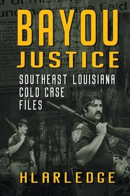 Bayou Justice: Cold Case Files aus dem Südosten Louisianas - Bayou Justice: Southeast Louisiana Cold Case Files