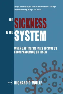Die Krankheit ist das System: Wenn der Kapitalismus versagt, uns vor Pandemien oder sich selbst zu retten - The Sickness is the System: When Capitalism Fails to Save Us from Pandemics or Itself