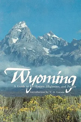 Wyoming: Ein Führer zu seiner Geschichte, seinen Highways und seinen Menschen - Wyoming: A Guide to Its History, Highways, and People