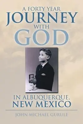 Eine vierzigjährige Reise mit Gott in Albuquerque, New Mexico - A Forty Year Journey with God in Albuquerque, New Mexico