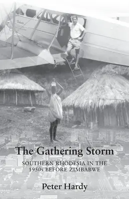 Der aufkommende Sturm: Südrhodesien in den 1950er Jahren vor Simbabwe - The Gathering Storm: Southern Rhodesia in the 1950s before Zimbabwe