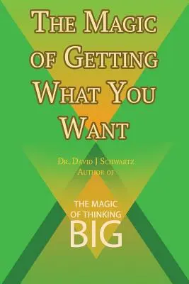 Die Magie, zu bekommen, was man will von David J. Schwartz, Autor von The Magic of Thinking Big - The Magic of Getting What You Want by David J. Schwartz author of The Magic of Thinking Big