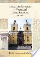 Kunst und Architektur des vizeköniglichen Lateinamerikas, 1521-1821 - Art and Architecture of Viceregal Latin America, 1521-1821