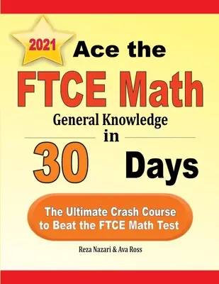 Ace the FTCE General Knowledge Math in 30 Days: Der ultimative Crash-Kurs zum Bestehen des FTCE Mathe-Tests - Ace the FTCE General Knowledge Math in 30 Days: The Ultimate Crash Course to Beat the FTCE Math Test