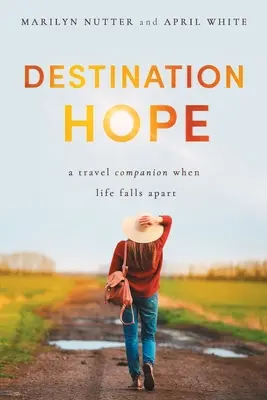 Reiseziel Hoffnung: Ein Reisebegleiter, wenn das Leben auseinanderfällt - Destination Hope: A Travel Companion When Life Falls Apart