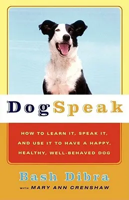 Hundesprache: Wie man sie lernt, spricht und anwendet, um einen glücklichen, gesunden, gut erzogenen Hund zu haben - Dogspeak: How to Learn It, Speak It, and Use It to Have a Happy, Healthy, Well-Behaved Dog