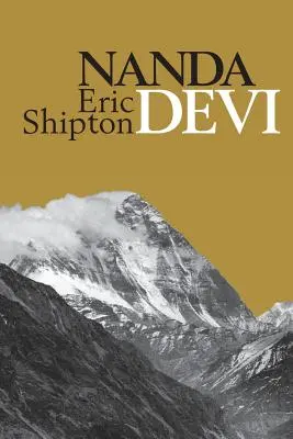 Nanda Devi: Erforschung und Besteigung des Nanda Davi - Nanda Devi: Nanda Davi Exploration and Ascent