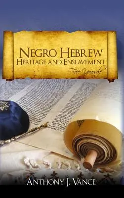 Das hebräische Erbe der Neger und die Versklavung: Befreie dich selbst - Negro Hebrew Heritage and Enslavement: Free Yourself