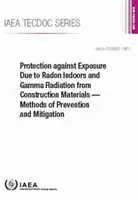 Schutz vor Exposition durch Radon in Innenräumen und Gammastrahlung aus Baumaterialien - Methoden der Prävention und Minderung: IAEA Tecdoc - Protection Against Exposure Due to Radon Indoors and Gamma Radiation from Construction Materials -- Methods of Prevention and Mitigation: IAEA Tecdoc