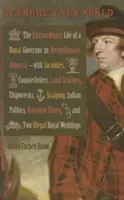 Dunmores neue Welt: Das außergewöhnliche Leben eines königlichen Gouverneurs im revolutionären Amerika - mit Jakobiten - Dunmore's New World: The Extraordinary Life of a Royal Governor in Revolutionary America--With Jacobites