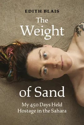 Das Gewicht von Sand: Meine 450 Tage als Geisel in der Sahara - The Weight of Sand: My 450 Days Held Hostage in the Sahara