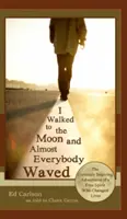 I Walked to the Moon and Almost Everybody Waved; Die seltsam inspirierenden Abenteuer eines Freigeistes, der das Leben veränderte - I Walked to the Moon and Almost Everybody Waved; The Curiously Inspiring Adventures of a Free Spirit Who Changed Lives