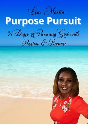 Zielstrebigkeit: 31 Tage, in denen wir Gott mit Leidenschaft und Zielstrebigkeit nachjagen - Purpose Pursuit: 31 Days of Pursuing God with Passion and Purpose
