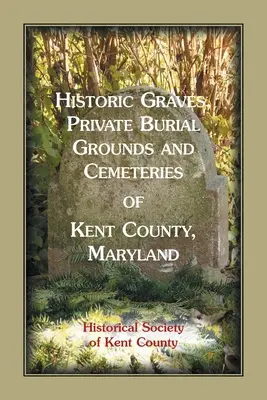 Historische Gräber, private Begräbnisstätten und Friedhöfe in Kent County, Maryland - Historic Graves, Private Burial Grounds and Cemeteries of Kent County, Maryland