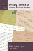 Widerstand gegen die Verfolgung: Juden und ihre Petitionen während des Holocausts - Resisting Persecution: Jews and Their Petitions During the Holocaust