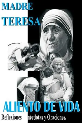 Madre Teresa Aliento de Vida: Reflexionen, Ancdotas und Oraciones - Madre Teresa Aliento de Vida: Reflexiones, ancdotas y Oraciones