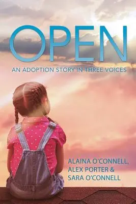 Offen: Eine Adoptionsgeschichte in drei Stimmen - Open: An Adoption Story in Three Voices