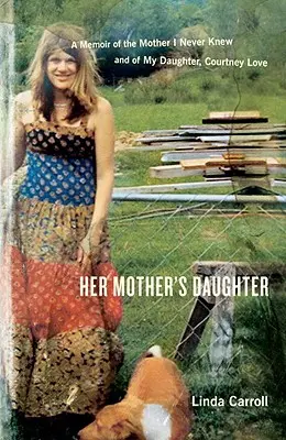 Her Mother's Daughter: Erinnerungen an die Mutter, die ich nie kannte, und an meine Tochter, Courtney Love - Her Mother's Daughter: A Memoir of the Mother I Never Knew and of My Daughter, Courtney Love