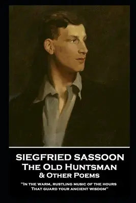 Siegfried Sassoon - Der alte Waidmann und andere Gedichte: 'In der warmen, rauschenden Musik der Stunden, die deine alte Weisheit hüten'' - Siegfried Sassoon - The Old Huntsman & Other Poems: 'In the warm, rustling music of the hours That guard your ancient wisdom''