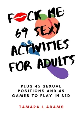 Fuck Me: 69 sexy Aktivitäten für Erwachsene: Plus 45 sexuelle Stellungen und 45 Spiele für das Bett - Fuck Me: 69 Sexy Activities For Adults: Plus 45 Sexual Positions and 45 Games to Play in Bed